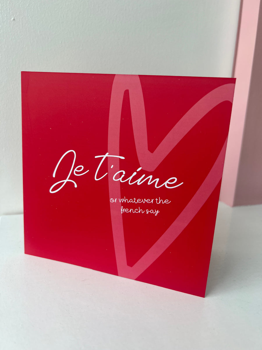 Je T’aime or Whatever The Card Says Greeting” Card